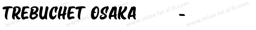 Trebuchet Osaka 字体下载字体转换